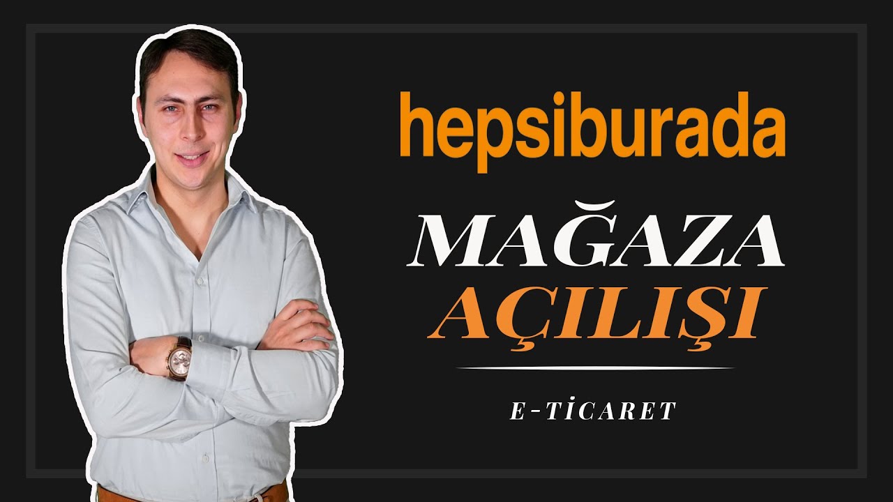 hepsiburada magaza acma ve satis yapma e ticaret egitimi youtube