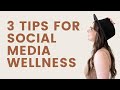 3 Tips For Social Media Wellness (That Are Actually Achievable!)
