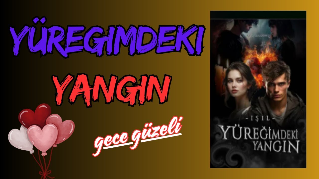 YÜREĞİMDEKİ YANGIN I 2. BÖLÜM I
