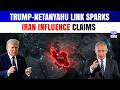 Trump Netanyahu Alleged Alignment Sparks Fresh Iran Controversy Claims