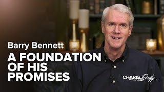 A Foundation of His Promises - Barry Bennett - Charis Daily - Season 7 Ep. 22