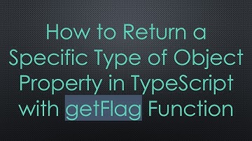 How to Return a Specific Type of Object Property in TypeScript with getFlag Function