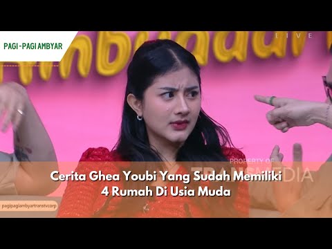 Cerita Ghea Youbi Yang Sudah Memiliki 4 Rumah Di Usia Muda | PAGI PAGI AMBYAR (25/04/24) P2