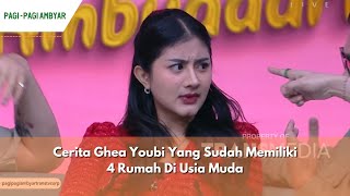 Cerita Ghea Youbi Yang Sudah Memiliki 4 Rumah Di Usia Muda | PAGI PAGI AMBYAR (25/04/24) P2