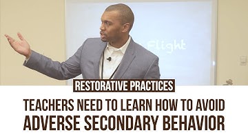 Restorative Practices: Teachers Need To Learn How To Avoid Adverse Secondary Behavior