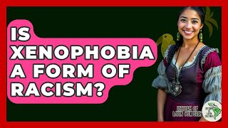 Is Xenophobia A Form Of Racism? - History Of Latin Cultures