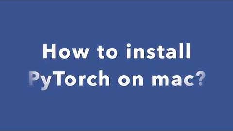 How to install PyTorch on mac?