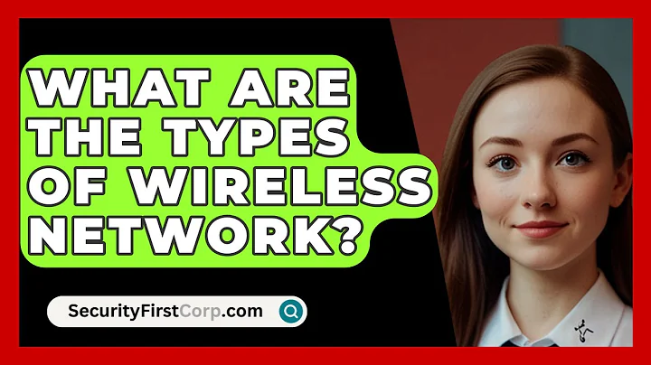 What Are The Types Of Wireless Network? - SecurityFirstCorp.com