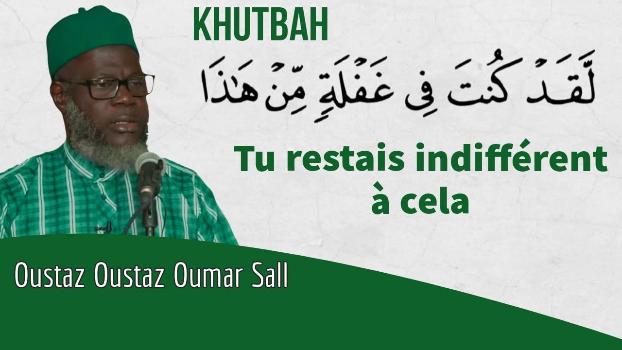 KHUTBA : Tu restais indifférent à cela | Oustaz Oumar Ahmad SALL | 28-01-2022