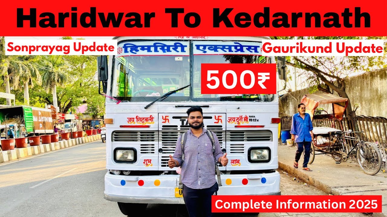 Haridwar To Kedarnath | By Bus 500/- | Sonprayag | Gaurikund Update | Complete Info 2025