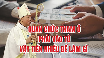 Hàng Loạt Quan Chức Tham Ô Tham Tiền Phải Vào Tù - Bài Giảng Của ĐTGM Giuse Vũ Văn Thiên