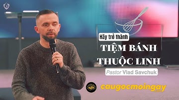 🔥 HÃY TRỞ THÀNH MỘT TIỆM BÁNH THUỘC LINH 🔥 | Mục sư Vlad Savchuk | Câu Gốc Mỗi Ngày