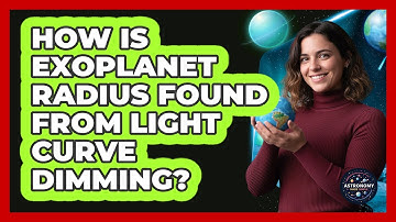 How Is Exoplanet Radius Found From Light Curve Dimming?
