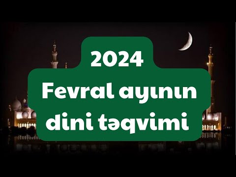 2024 Fevral ayının dini təqvimi (hicri-qəməri təqvimi, mövlud və vəfatlar)