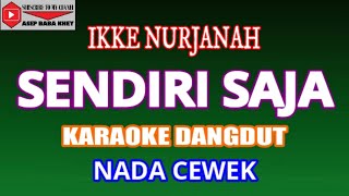 KARAOKE DANGDUT SENDIRI SAJA - IKKE NURJANAH (COVER) NADA CEWEK