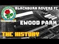BLACKBURN ROVERS FC:  EWOOD PARK - THE HISTORY