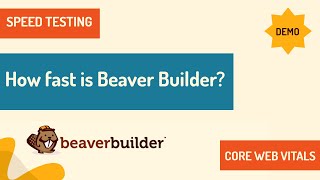 How Fast is Beaver Builder (Something for speed performance testers)