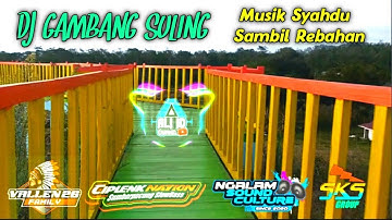 DJ GAMBANG SULING SLOW BASS TERBARU || Ciplenk Nation ft Ngalam Sound Culture & Valen 26 Group
