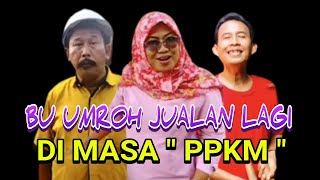 BU UMROH JUALAN LAGI DI MASA PPKM-PARA PEDAGANG KABEH MUMET