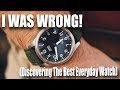 I WAS WRONG!! (Discovering The Best Everyday Watch)
