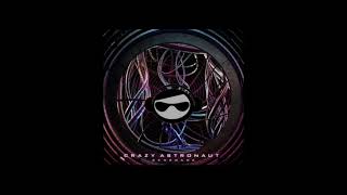 Crazy Astronaut - Breakdown (M'x Remix)