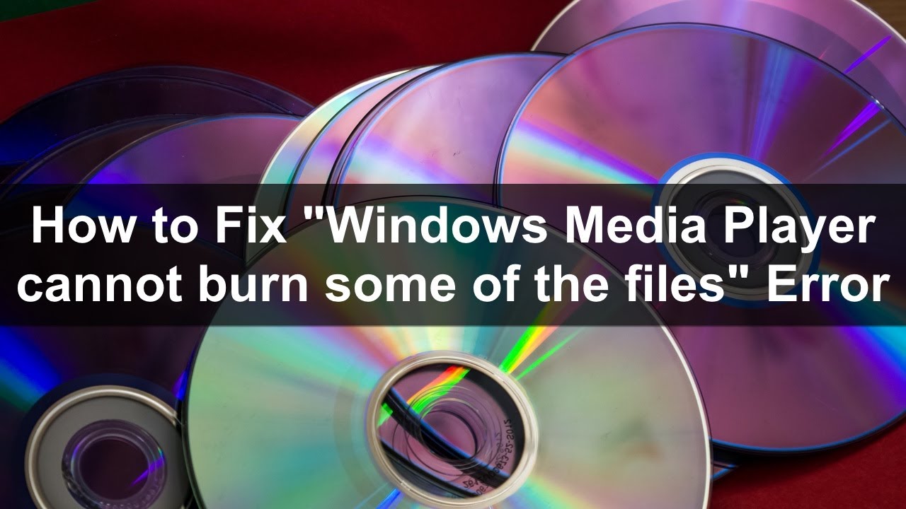 How to Fix "Windows Media Player cannot burn some of the files" Error -  YouTube