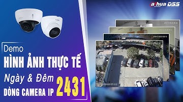 Demo Hình Ảnh Thực Tế Ngày & Đêm Dòng Camera Starlight IPC 2431 Của Dahua DSS