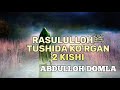 ROSULULLOHNI TUSHIGA KIRGAN 2 KISHI (ABDULLOH DOMLA)