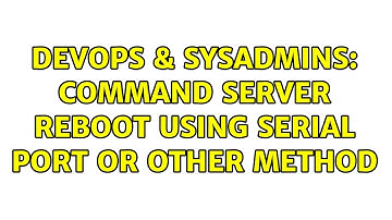 DevOps & SysAdmins: Command server reboot using serial port or other method