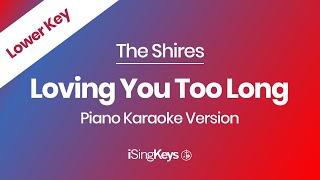 Loving You Too Long - The Shires - Piano Karaoke Instrumental - Lower Key
