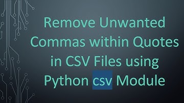 Remove Unwanted Commas within Quotes in CSV Files using Python csv Module
