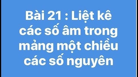 Bài 21 : Liệt kê các số âm trong mảng một chiều các số nguyên