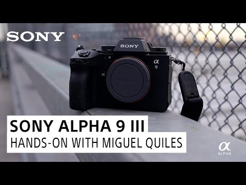 Sony Alpha 9 III: First Look with Miguel Quiles