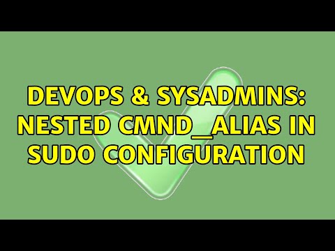 DevOps & SysAdmins: nested Cmnd_Alias in sudo configuration (2 Solutions!!)