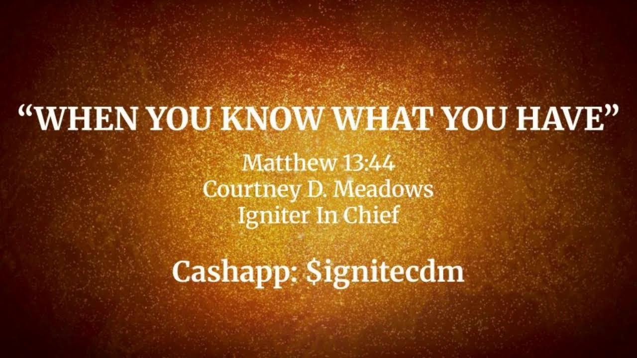 "WHEN YOU KNOW WHAT YOU HAVE"- Pastor Courtney Meadows