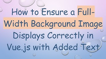 How to Ensure a Full-Width Background Image Displays Correctly in Vue.js with Added Text