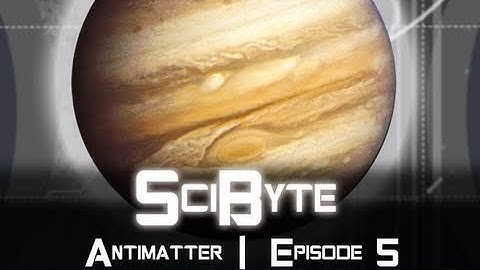Antimatter | SciByte 5