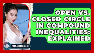Open Vs. Closed Circle In Compound Inequalities: Explained - Your Algebra Coach
