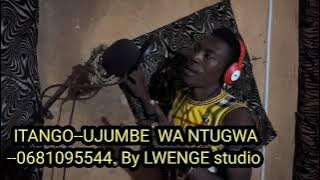 ITANGO--UJUMBE  WA NTUGWA--0681095544  --  BY LWENGE  STUDIO 2025