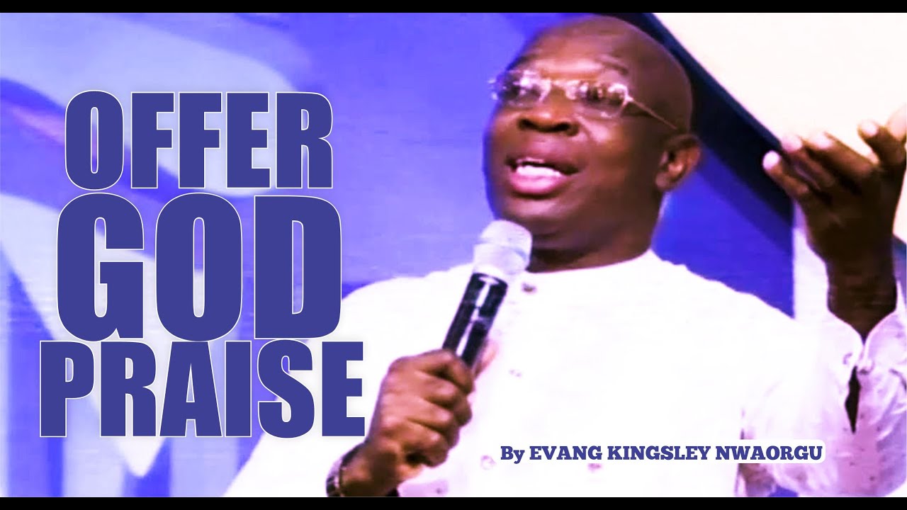 OFFER GOD PRAISE Evangelist Kingsley Renewal Evangelical