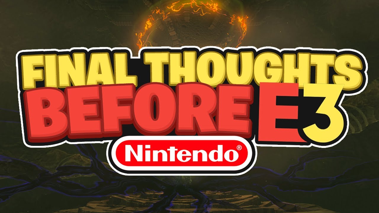 My FINAL THOUGHTS Before Nintendo's E3 Show!