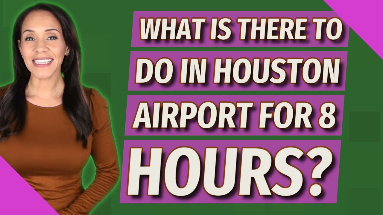 What is there to do in Houston airport for 8 hours? YouTube