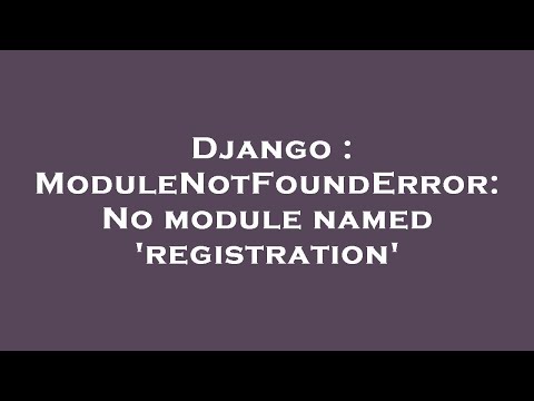 Django : ModuleNotFoundError: No module named 'registration'