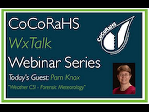 CoCoRaHS WxTalk Webinar #33: Weather CSI - Forensic Meteorology