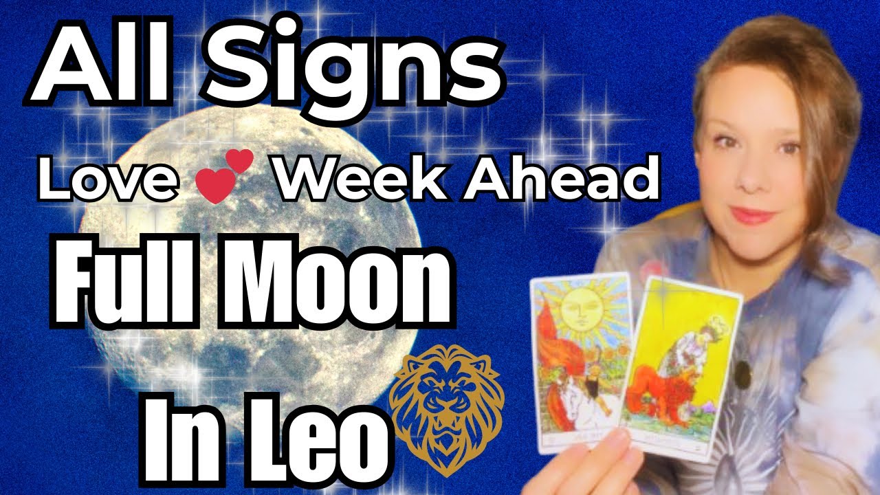 Happy Full Moon in Leo! 🌕 All Signs | What Love Energy Is Coming In For The Week Ahead♥️🌹