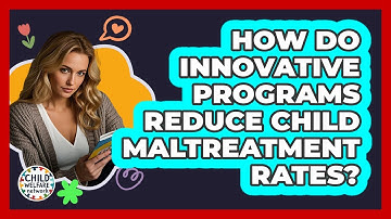 How Do Innovative Programs Reduce Child Maltreatment Rates? - Child Welfare Network