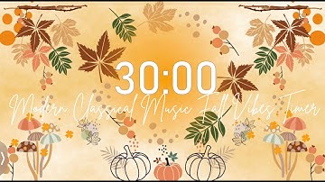 Modern Classical Music | 30 Minute Timer | Fall Vibes