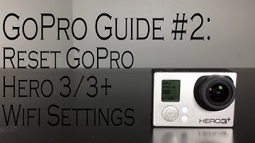 GoPro Guide #2: How to Reset GoPro Hero 3/3+ Wifi Settings
