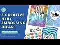 My 5 Favorite Heat Embossing Techniques!