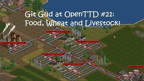 Git Gud at OpenTTD #21: Food, Wheat and Livestock!
